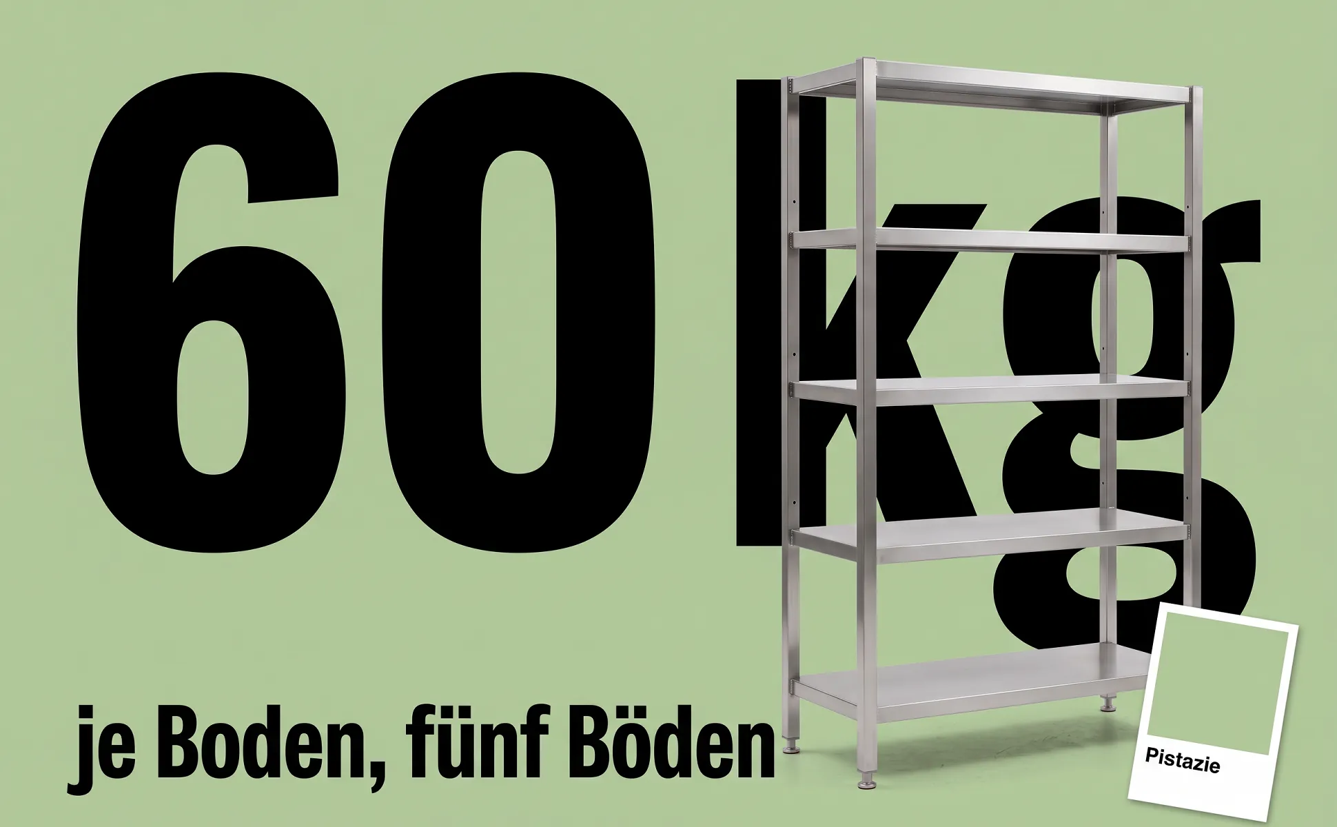 A+ image "Big number" for Stainless steel shelving unit in the Colour chip style, German text: 60 kg, je Boden, fünf Böden, Pistazie
