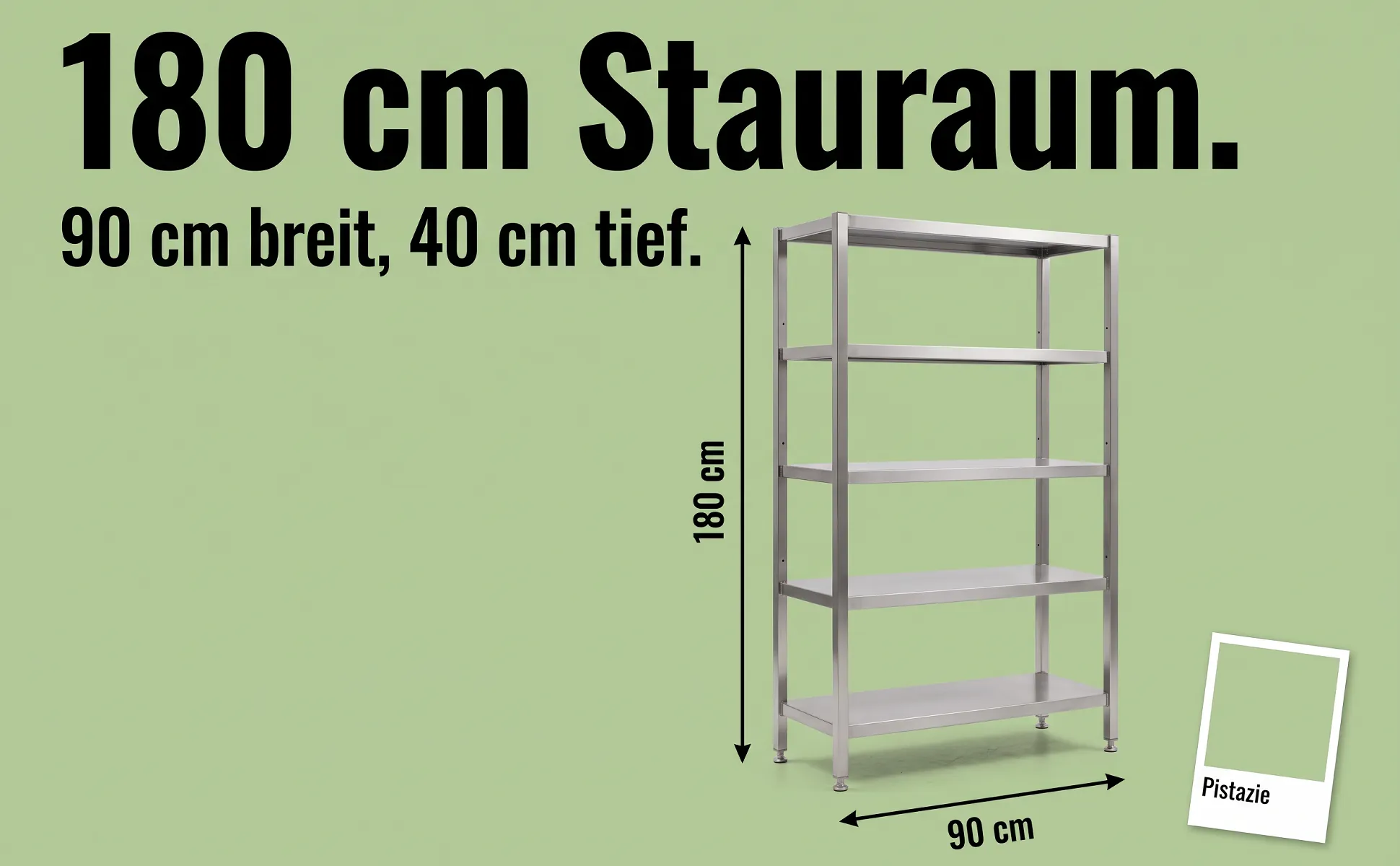 A+ image "Explainer graphic" for Stainless steel shelving unit in the Colour chip style, German text: 180 cm Stauraum., 90 cm breit, 40 cm tief., 180 cm, 90 cm, Pistazie