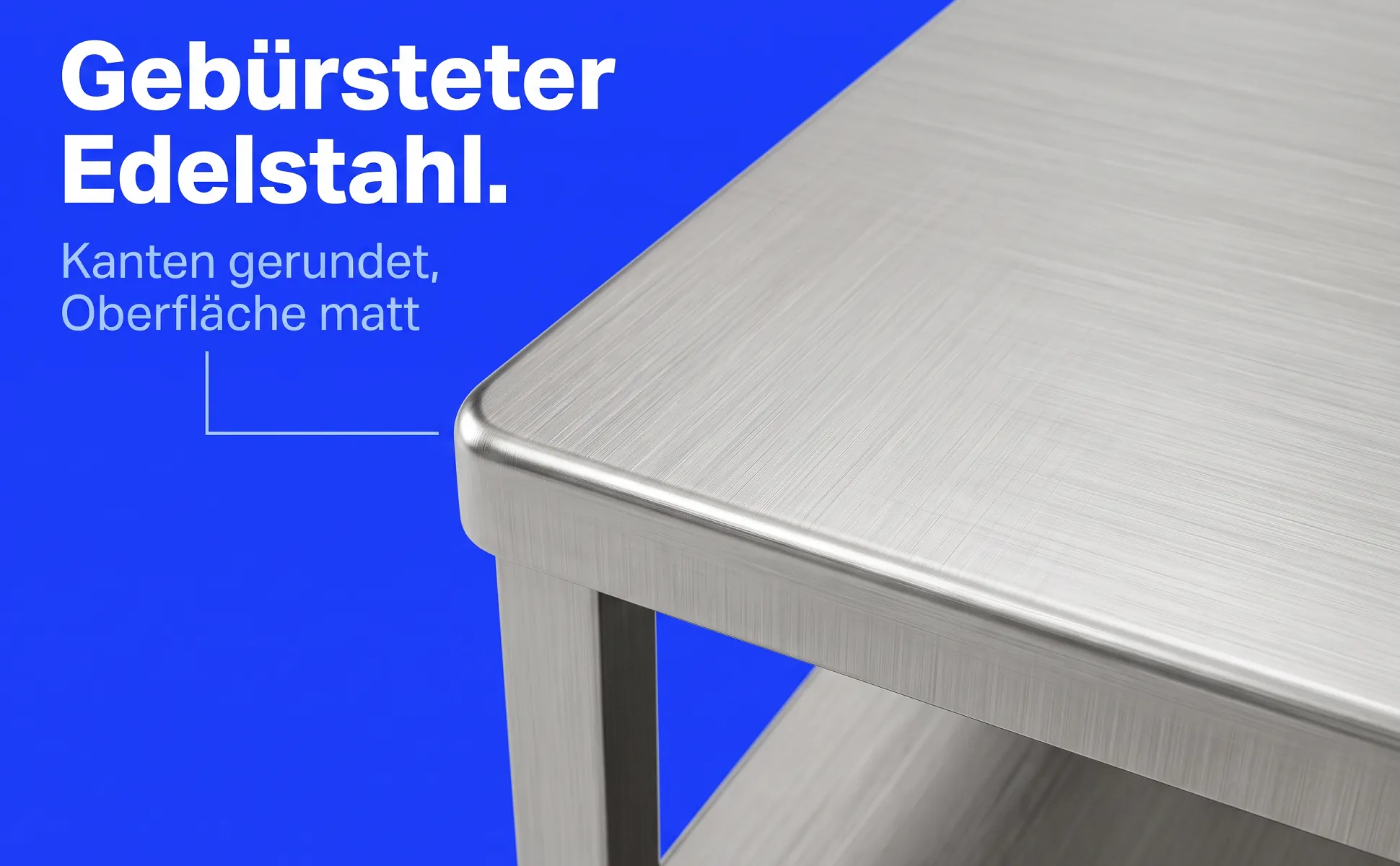 A+ Bild „Makro-Detail“ für Couchtisch aus Edelstahl im Stil Poster Kobalt: Gebürsteter Edelstahl., Kanten gerundet, Oberfläche matt